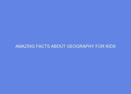 amazing facts about geography for kids 74621