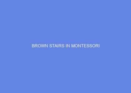 brown stairs in montessori 31731
