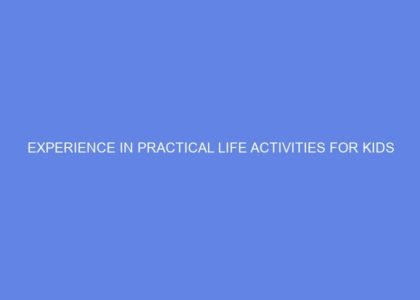 experience in practical life activities for kids 31082