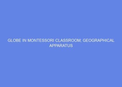 globe in montessori classroom geographical apparatus 33543