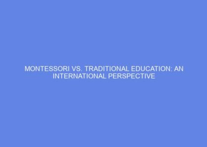 montessori vs traditional education an international perspective 1336521