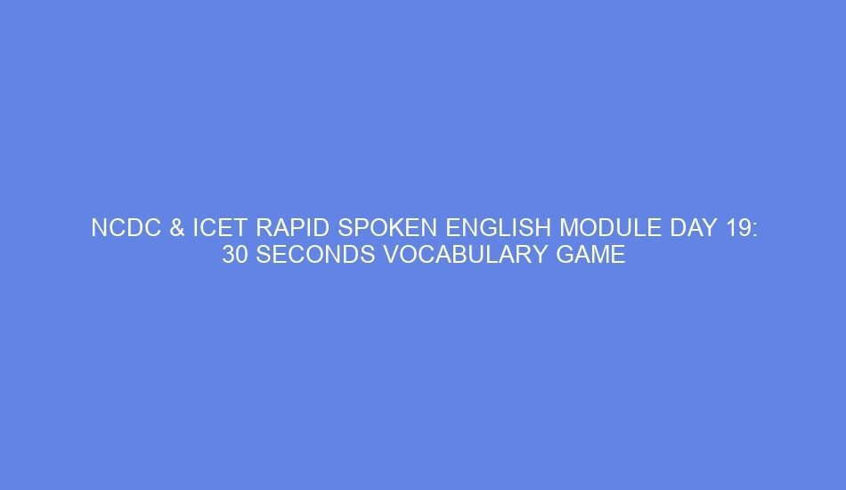 ncdc icet rapid spoken english module day 19 30 seconds vocabulary game 40160