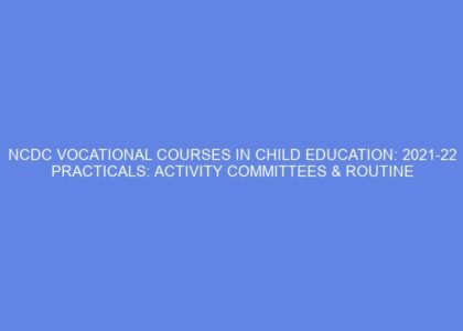 ncdc vocational courses in child education 2021 22 practicals activity committees routine activities 47953