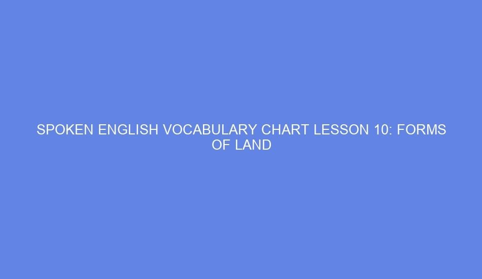 spoken english vocabulary chart lesson 10 forms of land 46636