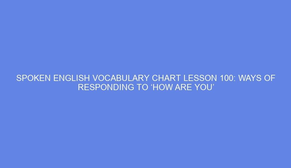 spoken english vocabulary chart lesson 100 ways of responding to how are you 42049