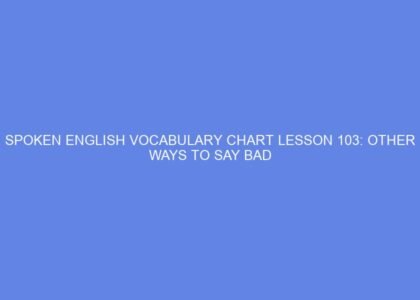 spoken english vocabulary chart lesson 103 other ways to say bad 42477