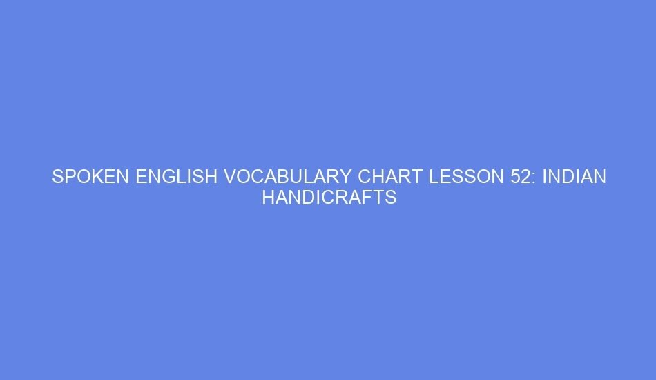 spoken english vocabulary chart lesson 52 indian handicrafts 39688