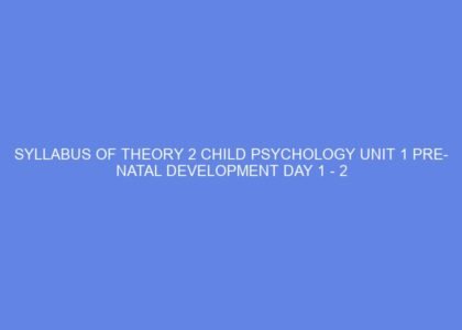 syllabus of theory 2 child psychology unit 1 pre natal development day 1 2 60887