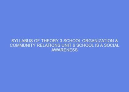 syllabus of theory 3 school organization community relations unit 6 school is a social awareness centre day 9 10 65602