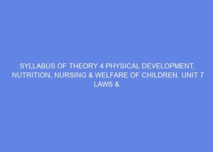 syllabus of theory 4 physical development nutrition nursing welfare of children unit 7 laws rights related with children journalism day 15 16 71892