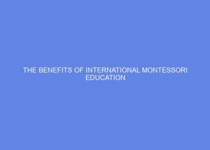 the benefits of international montessori education 2 1336515
