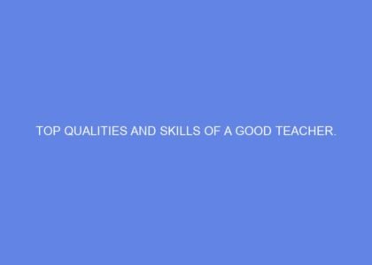 top qualities and skills of a good teacher 56578