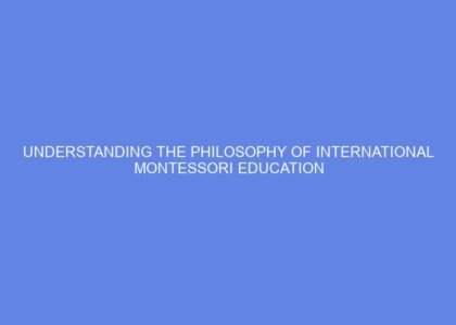 understanding the philosophy of international montessori education 1336487
