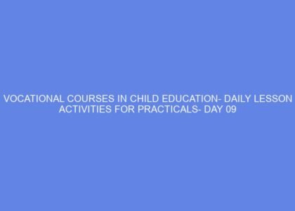 vocational courses in child education daily lesson activities for practicals day 09 49773