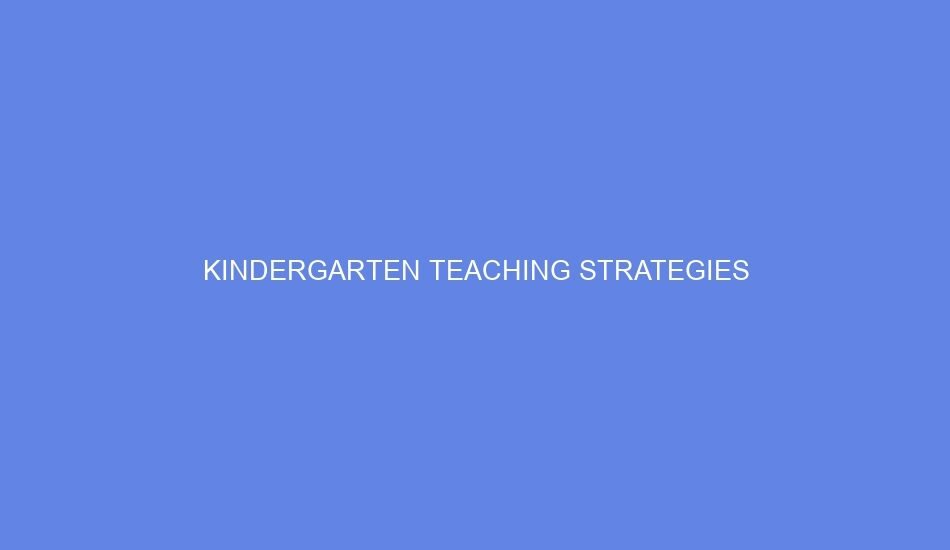 Kindergarten teaching strategies