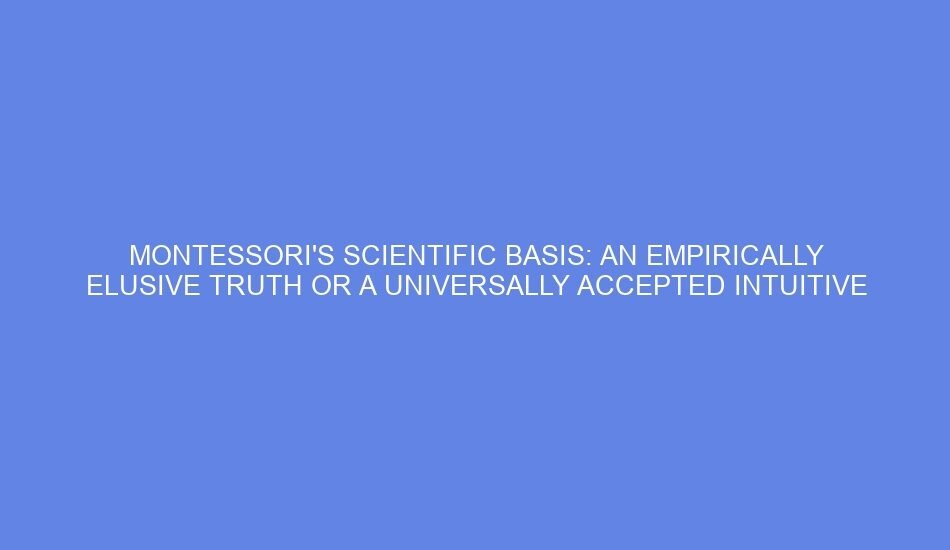 Montessori's scientific basis: an empirically elusive truth or a universally accepted intuitive efficacy across cultures?