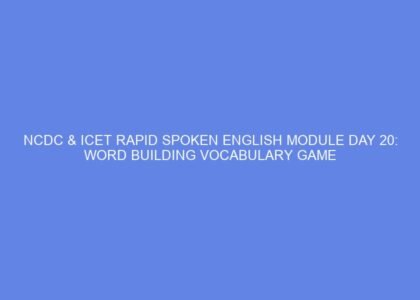 Ncdc & icet rapid spoken english module day 20: word building vocabulary game