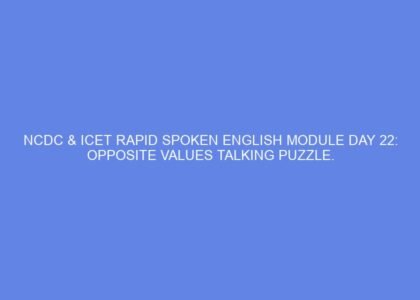Ncdc & icet rapid spoken english module day 22: opposite values talking puzzle.