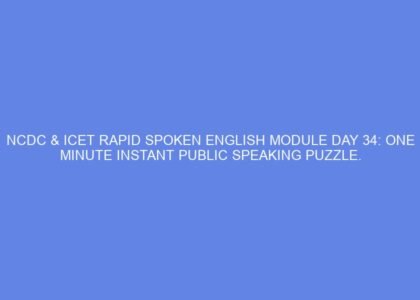 Ncdc & icet rapid spoken english module day 34: one minute instant public speaking puzzle.