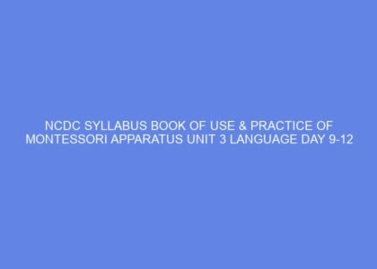 Ncdc syllabus book of use & practice of montessori apparatus unit 3 language day 9 12