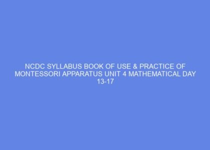 Ncdc syllabus book of use & practice of montessori apparatus unit 4 mathematical day 13 17