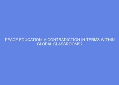 Peace education: a contradiction in terms within global classrooms?