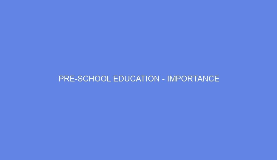 Pre school education importance