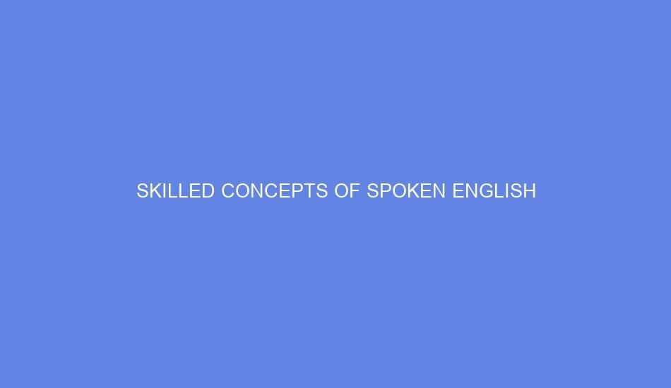 Skilled concepts of spoken english
