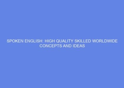 Spoken english: high quality skilled worldwide concepts and ideas