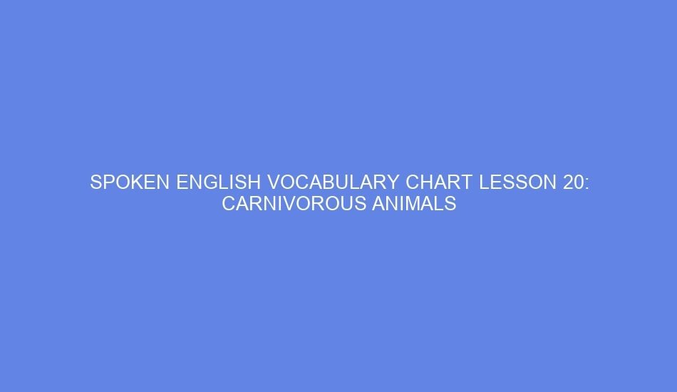 Spoken english vocabulary chart lesson 20: carnivorous animals