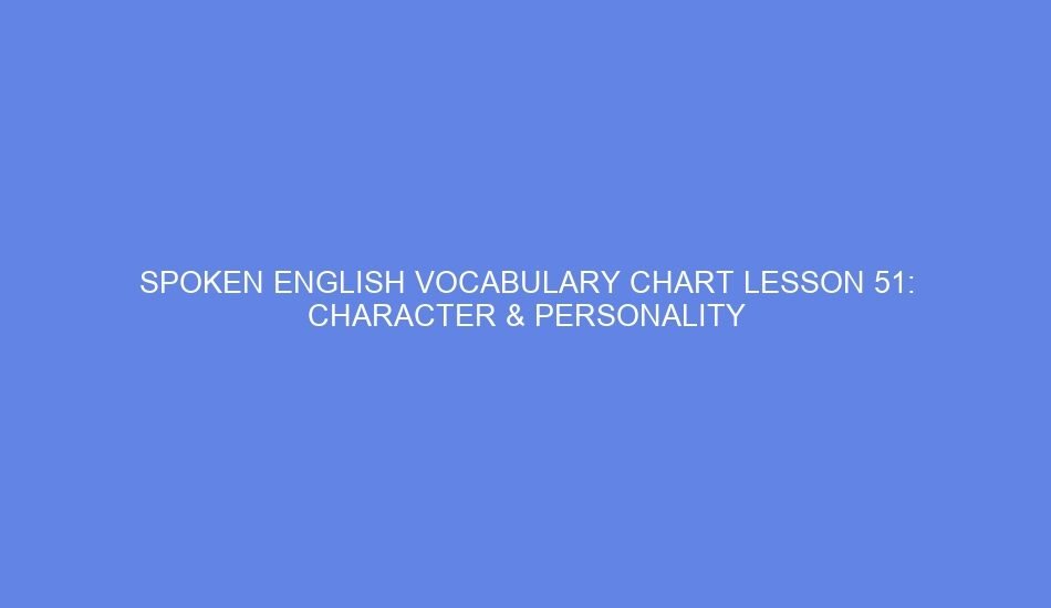 Spoken english vocabulary chart lesson 51: character & personality