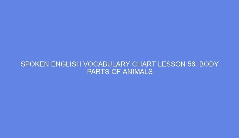 Spoken english vocabulary chart lesson 56: body parts of animals