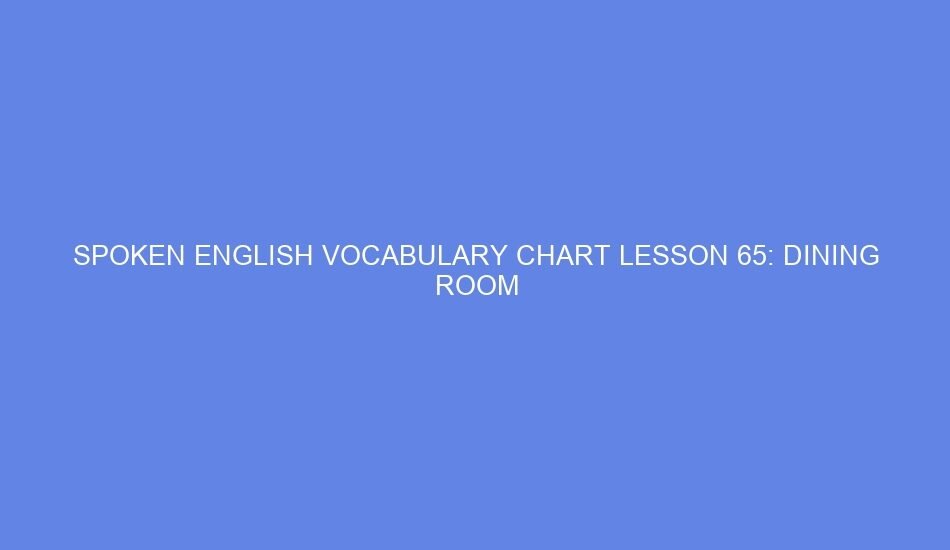 Spoken english vocabulary chart lesson 65: dining room
