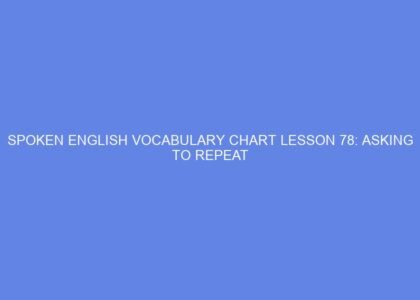 Spoken english vocabulary chart lesson 78: asking to repeat