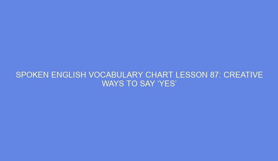 Spoken english vocabulary chart lesson 87: creative ways to say ‘yes’