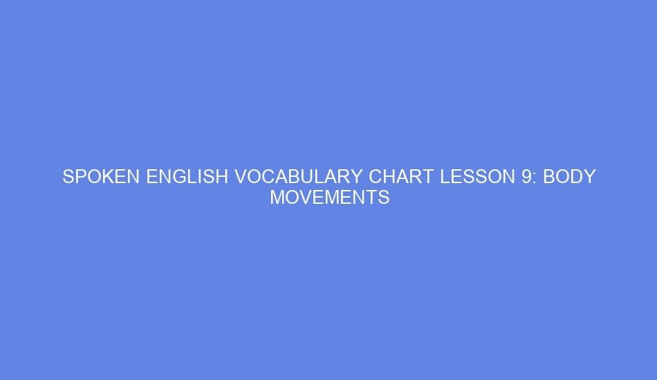 Spoken english vocabulary chart lesson 9: body movements