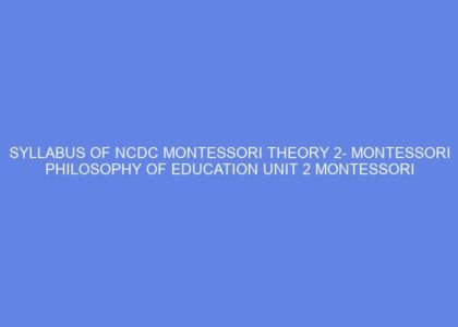 Syllabus of ncdc montessori theory 2 montessori philosophy of education unit 2 montessori philosophy: day 3 4
