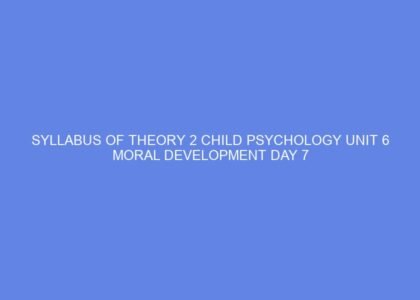 Syllabus of theory 2 child psychology unit 6 moral development day 7