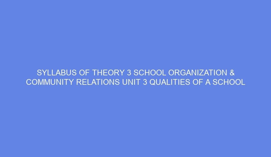 Syllabus of theory 3 school organization & community relations unit 3 qualities of a school teacher: day 5 6