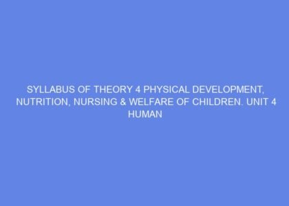 Syllabus of theory 4 physical development, nutrition, nursing & welfare of children. unit 4 human anatomy & tips for health day 9 10