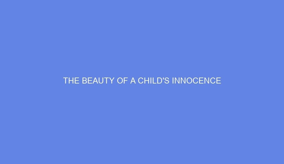 The beauty of a child's innocence