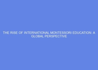 The rise of international montessori education: a global perspective