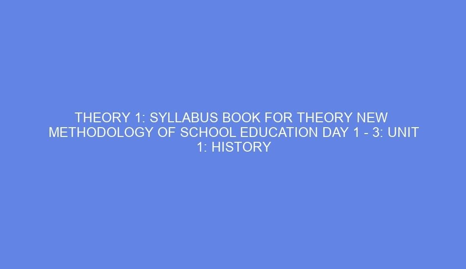Theory 1: syllabus book for theory new methodology of school education day 1 3: unit 1: history and importance of preschool education and ncdc ethics