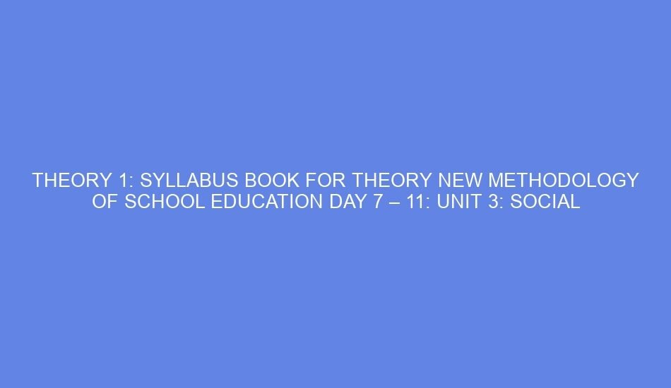 Theory 1: syllabus book for theory new methodology of school education day 7 – 11: unit 3: social medias and education