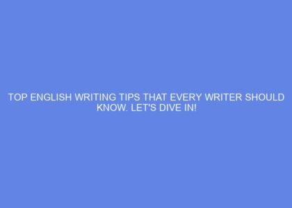 Top english writing tips that every writer should know. let's dive in!