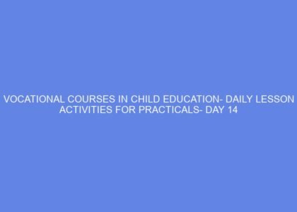 Vocational courses in child education daily lesson activities for practicals day 14