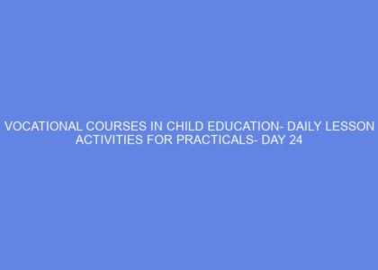 Vocational courses in child education daily lesson activities for practicals day 24